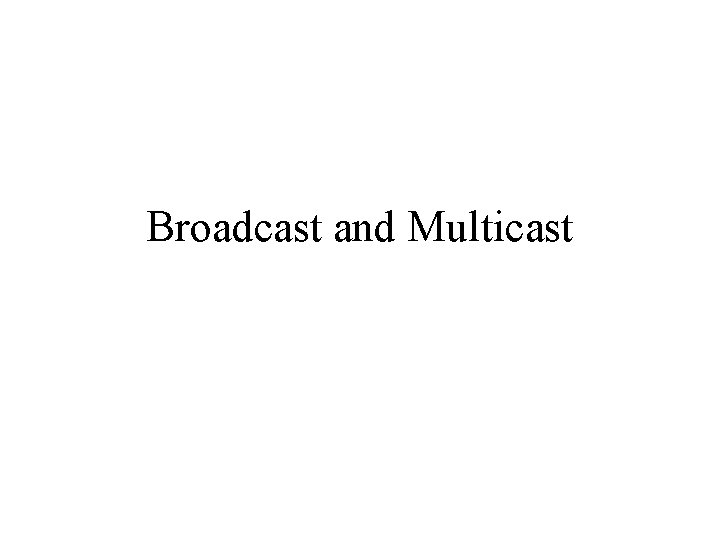 Broadcast and Multicast 