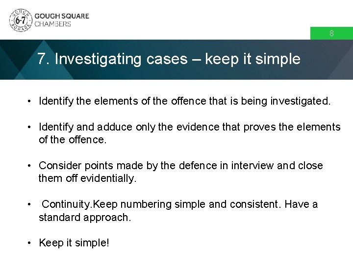 8 7. Investigating cases – keep it simple • Identify the elements of the 8 7. Investigating cases – keep it simple • Identify the elements of the