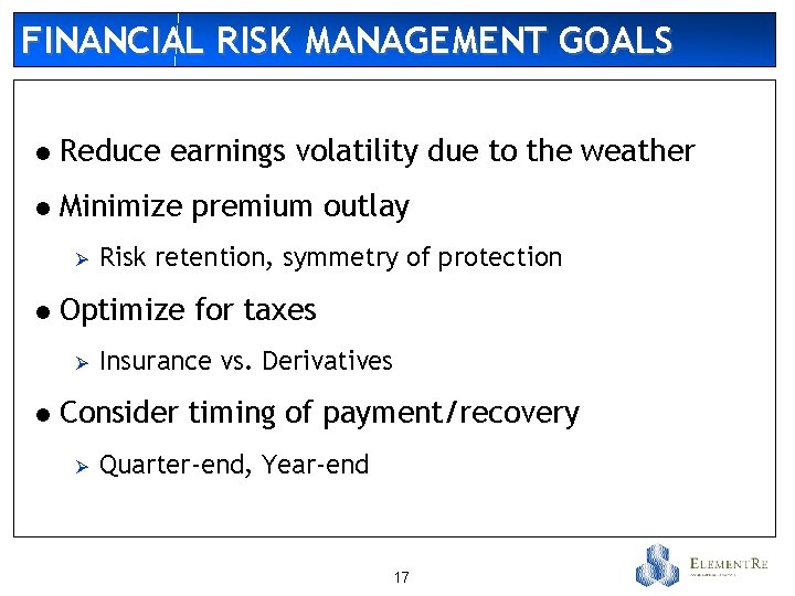 FINANCIAL RISK MANAGEMENT GOALS l Reduce earnings volatility due to the weather l Minimize