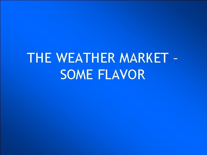 THE WEATHER MARKET – SOME FLAVOR 