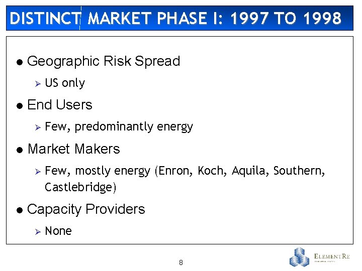 DISTINCT MARKET PHASE I: 1997 TO 1998 l Geographic Risk Spread Ø l End