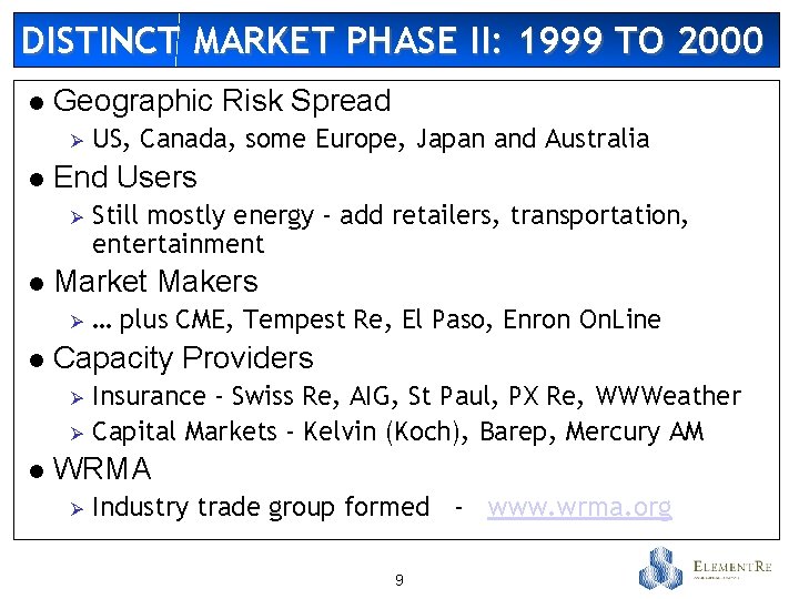 DISTINCT MARKET PHASE II: 1999 TO 2000 l Geographic Risk Spread Ø l End