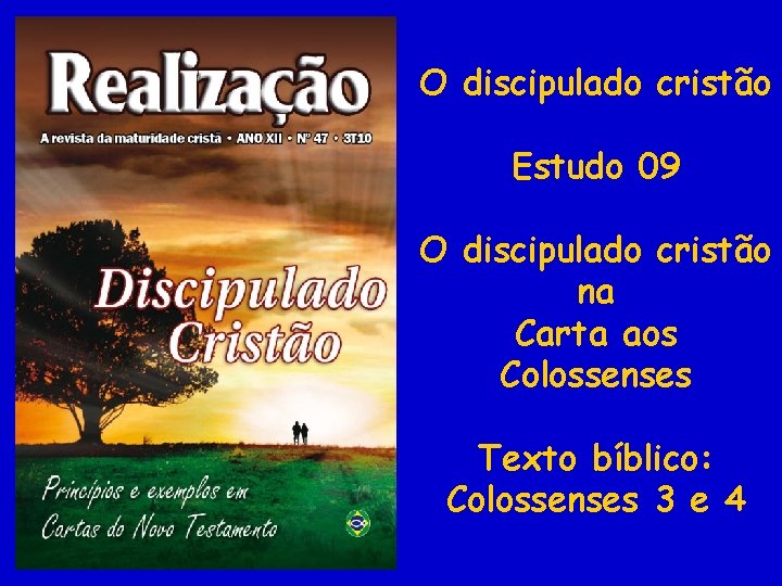 O discipulado cristão Estudo 09 O discipulado cristão na Carta aos Colossenses Texto bíblico: