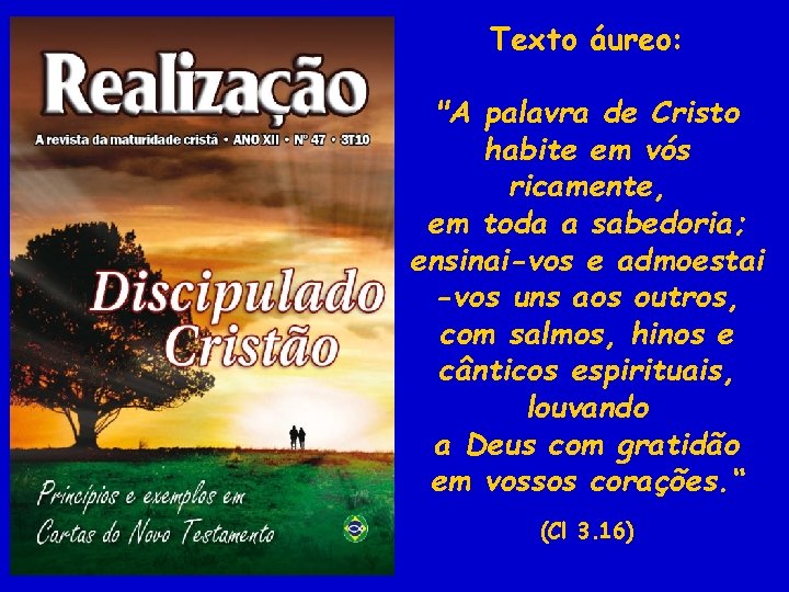 Texto áureo: "A palavra de Cristo habite em vós ricamente, em toda a sabedoria;