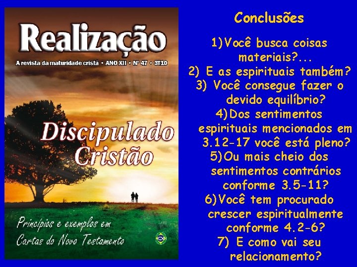 Conclusões 1) Você busca coisas materiais? . . . 2) E as espirituais também?