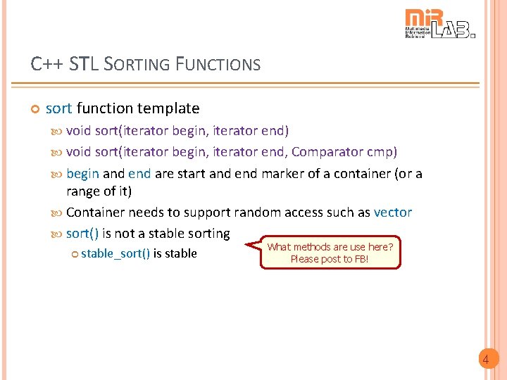 C++ STL SORTING FUNCTIONS sort function template void sort(iterator begin, iterator end) void sort(iterator