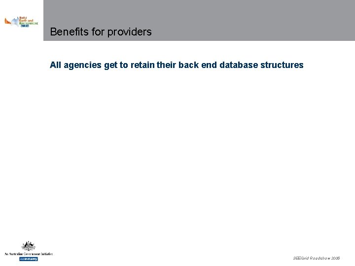 Benefits for providers All agencies get to retain their back end database structures SEEGrid