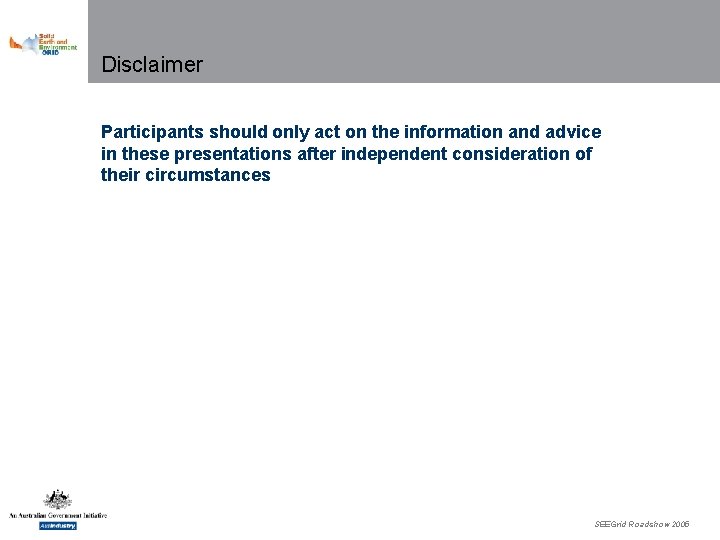 Disclaimer Participants should only act on the information and advice in these presentations after