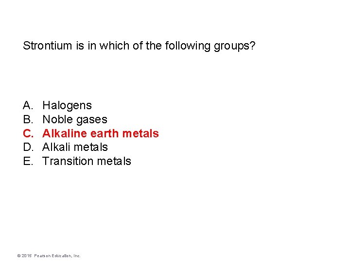 Strontium is in which of the following groups? A. B. C. D. E. Halogens