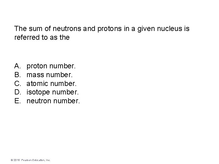 The sum of neutrons and protons in a given nucleus is referred to as