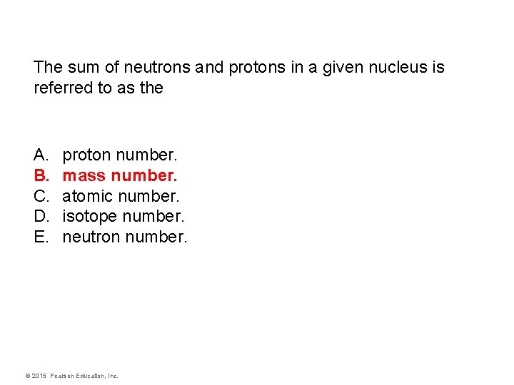 The sum of neutrons and protons in a given nucleus is referred to as