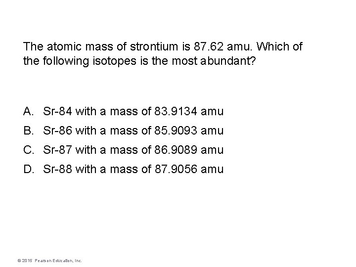 The atomic mass of strontium is 87. 62 amu. Which of the following isotopes