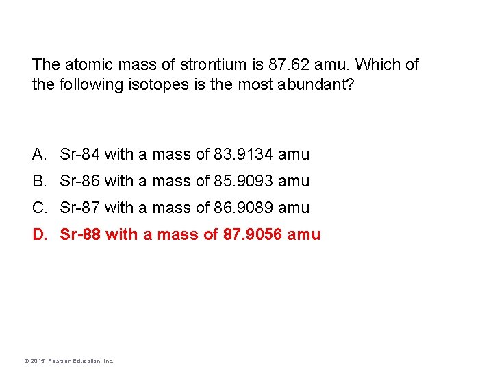 The atomic mass of strontium is 87. 62 amu. Which of the following isotopes