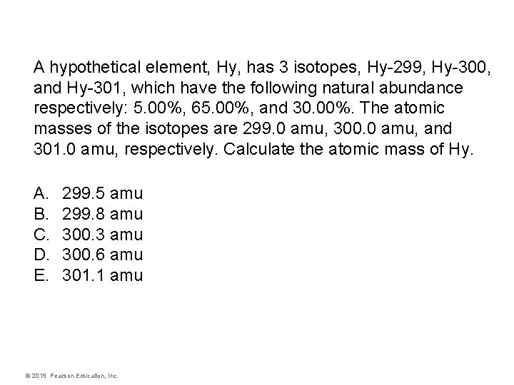 A hypothetical element, Hy, has 3 isotopes, Hy-299, Hy-300, and Hy-301, which have the