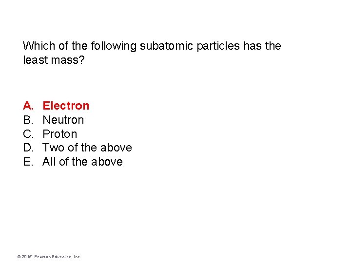 Which of the following subatomic particles has the least mass? A. B. C. D.