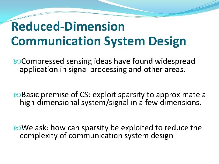 Reduced-Dimension Communication System Design Compressed sensing ideas have found widespread application in signal processing Reduced-Dimension Communication System Design Compressed sensing ideas have found widespread application in signal processing