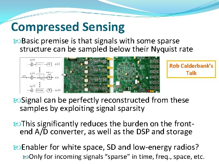 Compressed Sensing Basic premise is that signals with some sparse structure can be sampled Compressed Sensing Basic premise is that signals with some sparse structure can be sampled