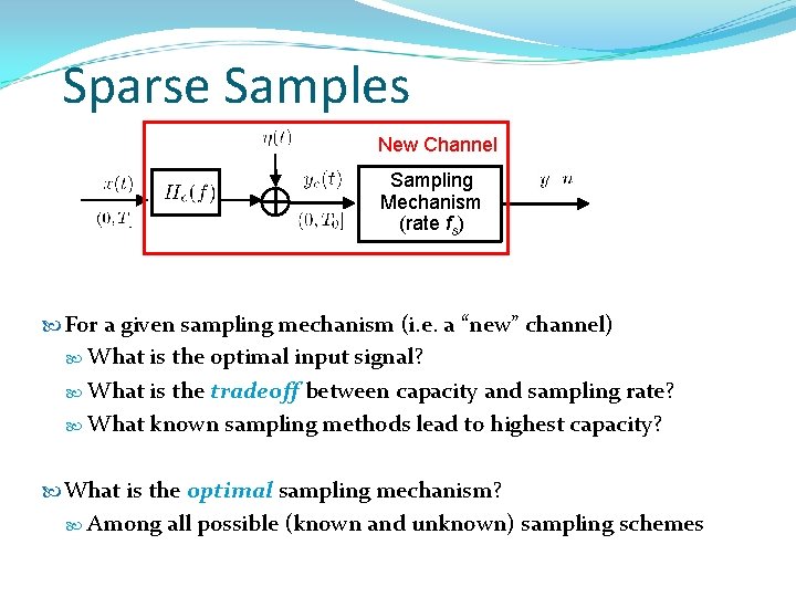 Sparse Samples New Channel Sampling Mechanism (rate fs) For a given sampling mechanism (i. Sparse Samples New Channel Sampling Mechanism (rate fs) For a given sampling mechanism (i.