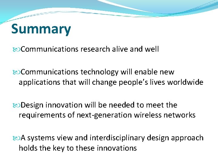 Summary Communications research alive and well Communications technology will enable new applications that will Summary Communications research alive and well Communications technology will enable new applications that will