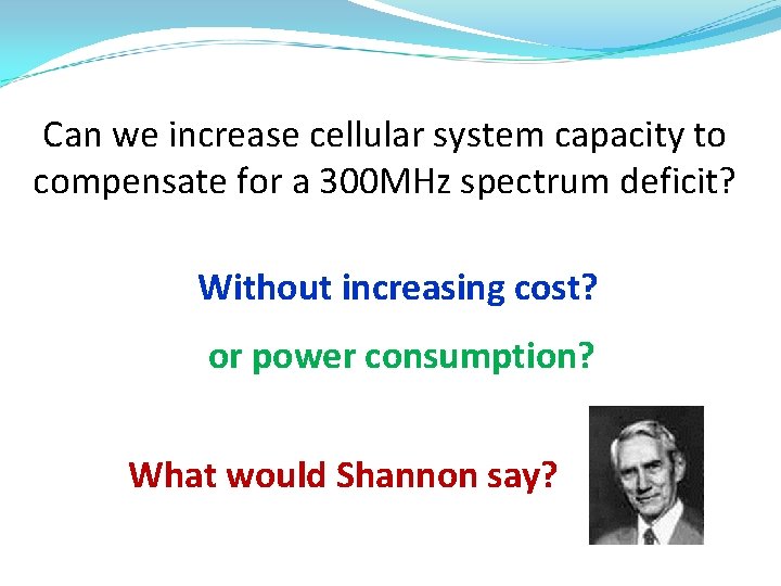 Can we increase cellular system capacity to compensate for a 300 MHz spectrum deficit? Can we increase cellular system capacity to compensate for a 300 MHz spectrum deficit?