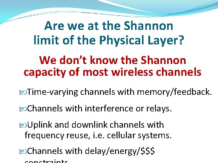 Are we at the Shannon limit of the Physical Layer? We don’t know the Are we at the Shannon limit of the Physical Layer? We don’t know the