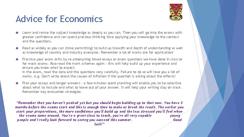 Advice for Economics Learn and revise the subject knowledge as deeply as you can.