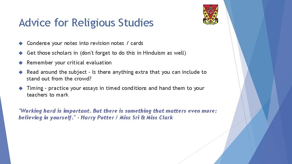 Advice for Religious Studies Condense your notes into revision notes / cards Get those