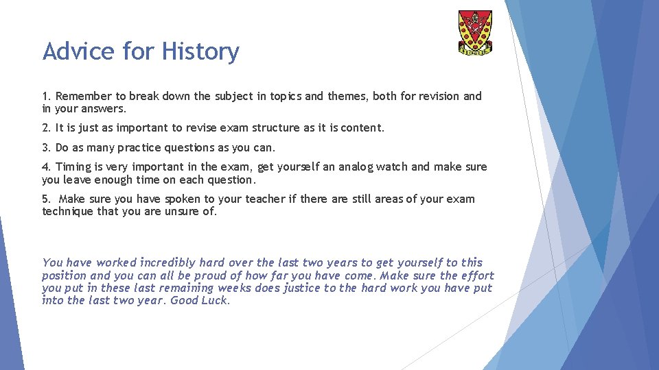 Advice for History 1. Remember to break down the subject in topics and themes,