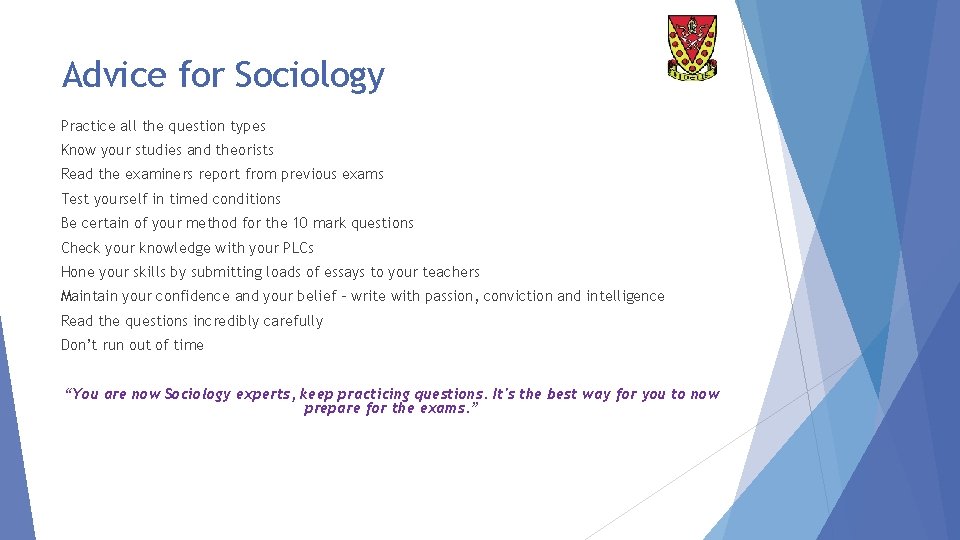 Advice for Sociology Practice all the question types Know your studies and theorists Read