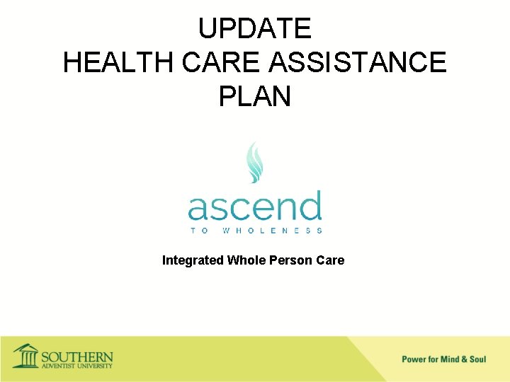 UPDATE HEALTH CARE ASSISTANCE PLAN Integrated Whole Person Care 