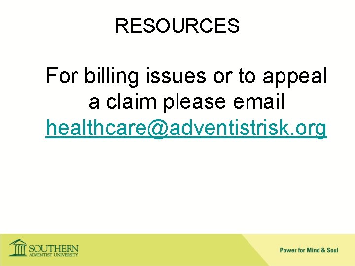 RESOURCES For billing issues or to appeal a claim please email healthcare@adventistrisk. org 