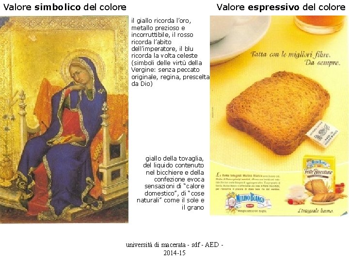 Valore simbolico del colore Valore espressivo del colore il giallo ricorda l’oro, metallo prezioso