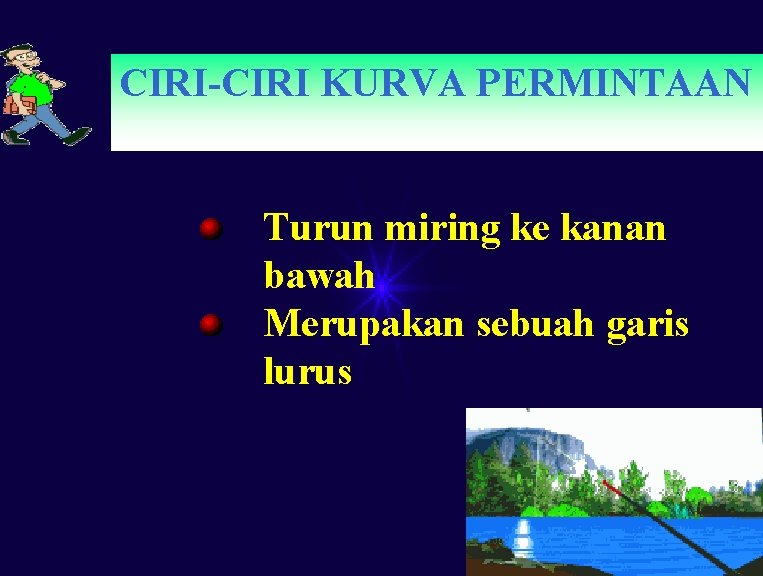 CIRI-CIRI KURVA PERMINTAAN Turun miring ke kanan bawah Merupakan sebuah garis lurus 