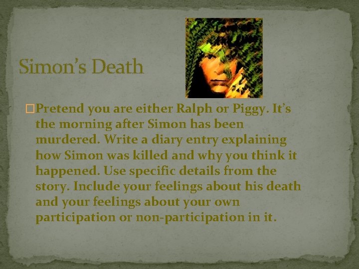 Simon’s Death �Pretend you are either Ralph or Piggy. It’s the morning after Simon