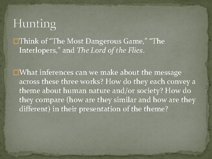 Hunting �Think of “The Most Dangerous Game, ” “The Interlopers, ” and The Lord