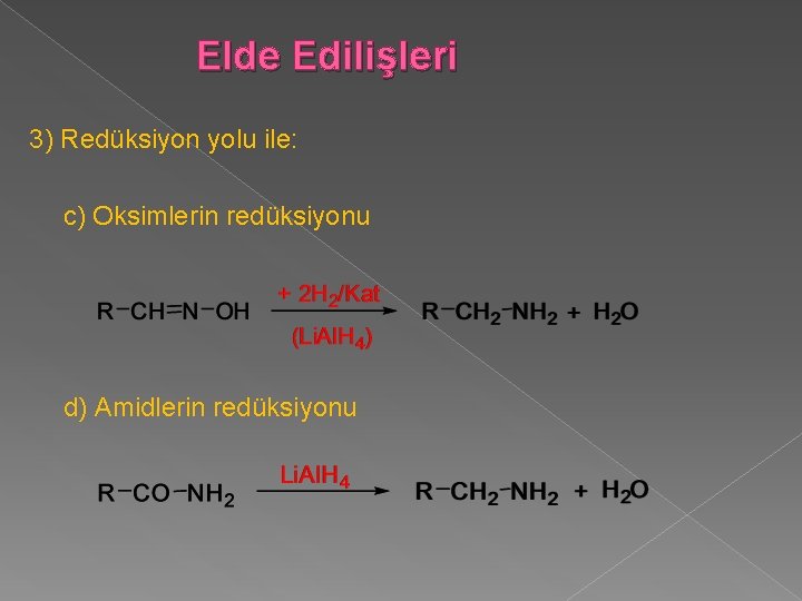 Elde Edilişleri 3) Redüksiyon yolu ile: c) Oksimlerin redüksiyonu d) Amidlerin redüksiyonu 