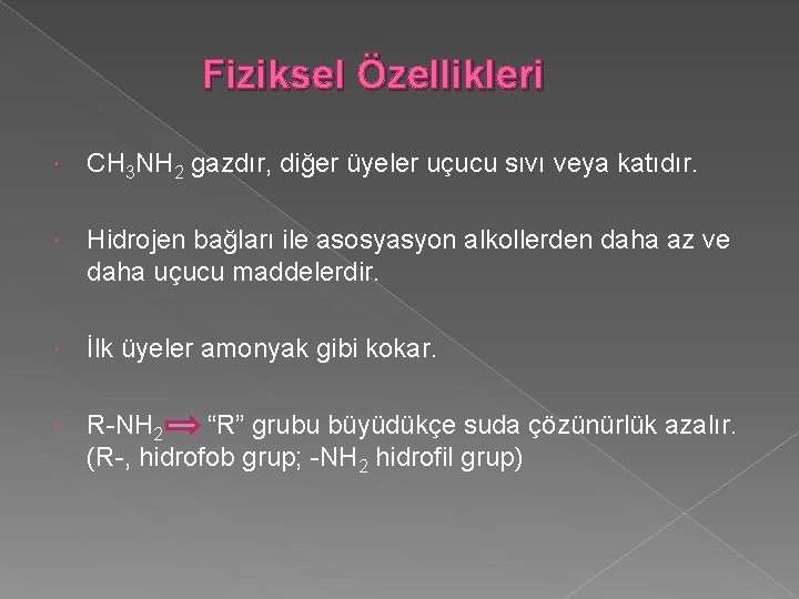 Fiziksel Özellikleri CH 3 NH 2 gazdır, diğer üyeler uçucu sıvı veya katıdır. Hidrojen