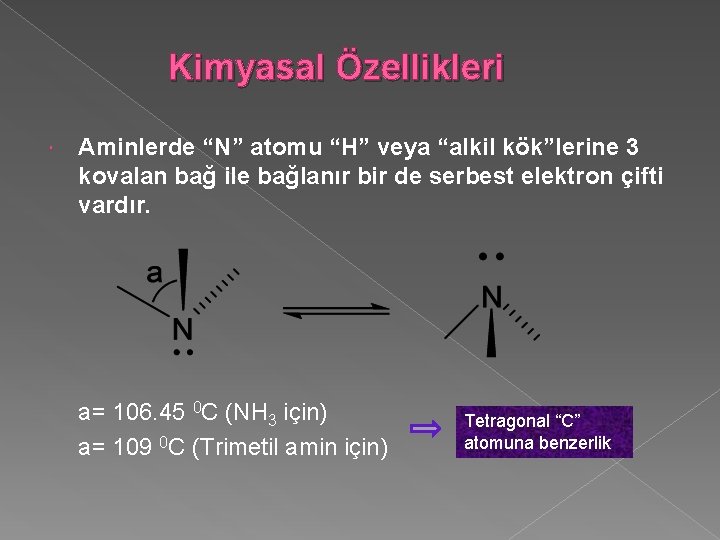 Kimyasal Özellikleri Aminlerde “N” atomu “H” veya “alkil kök”lerine 3 kovalan bağ ile bağlanır