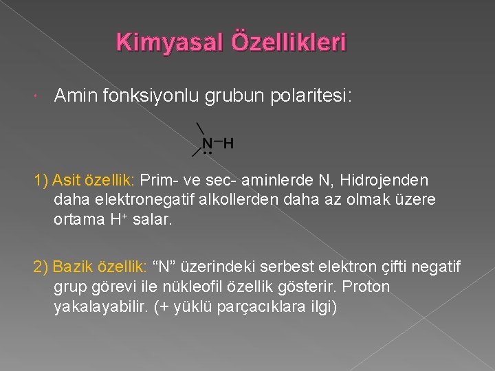 Kimyasal Özellikleri Amin fonksiyonlu grubun polaritesi: 1) Asit özellik: Prim- ve sec- aminlerde N,