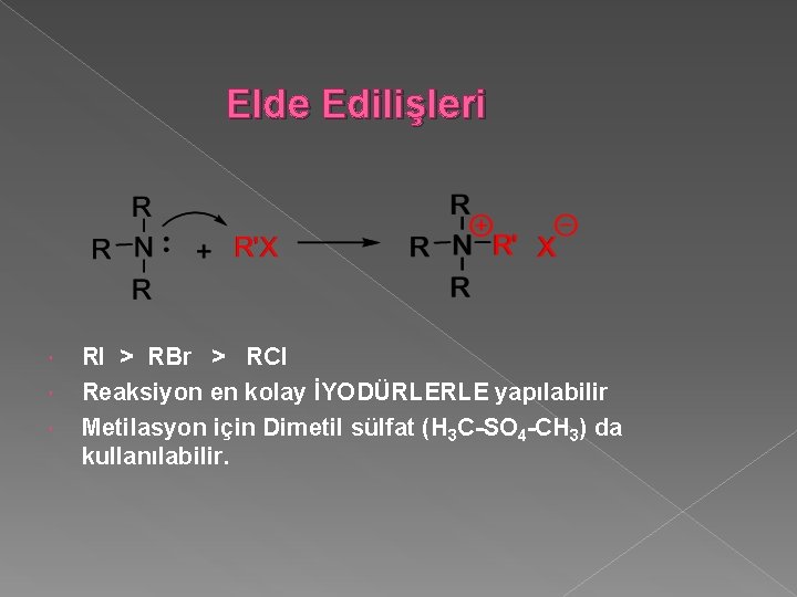 Elde Edilişleri RI > RBr > RCl Reaksiyon en kolay İYODÜRLERLE yapılabilir Metilasyon için