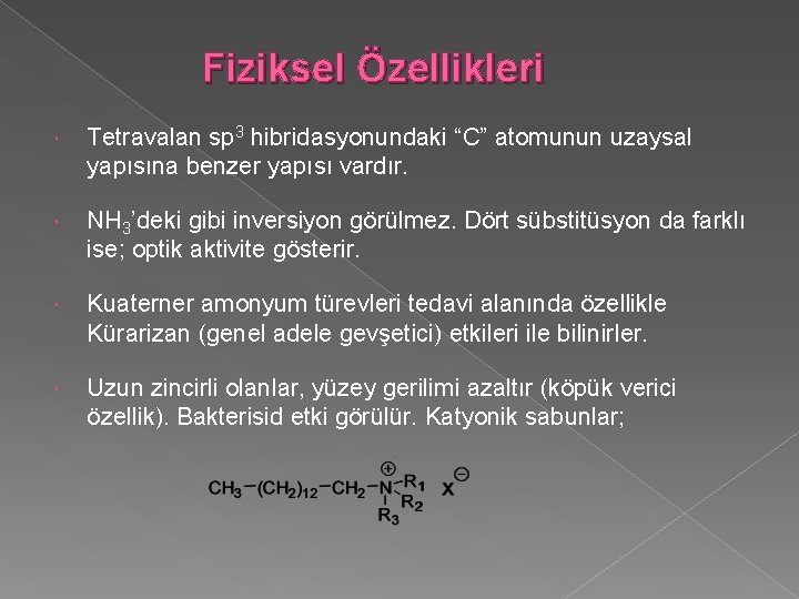 Fiziksel Özellikleri Tetravalan sp 3 hibridasyonundaki “C” atomunun uzaysal yapısına benzer yapısı vardır. NH