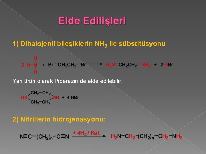 Elde Edilişleri 1) Dihalojenli bileşiklerin NH 3 ile sübstitüsyonu Yan ürün olarak Piperazin de