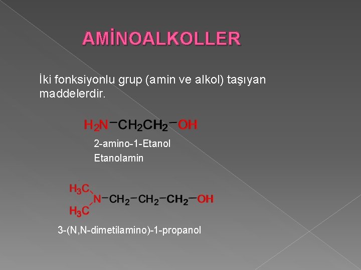 AMİNOALKOLLER İki fonksiyonlu grup (amin ve alkol) taşıyan maddelerdir. 2 -amino-1 -Etanolamin 3 -(N,