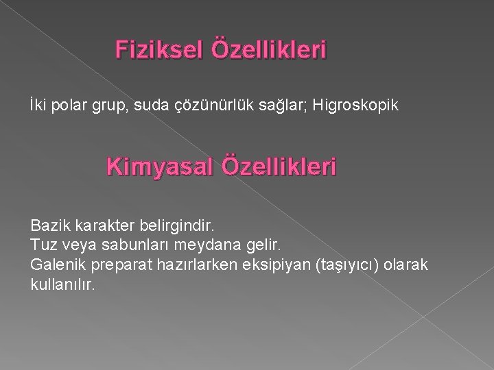 Fiziksel Özellikleri İki polar grup, suda çözünürlük sağlar; Higroskopik Kimyasal Özellikleri Bazik karakter belirgindir.