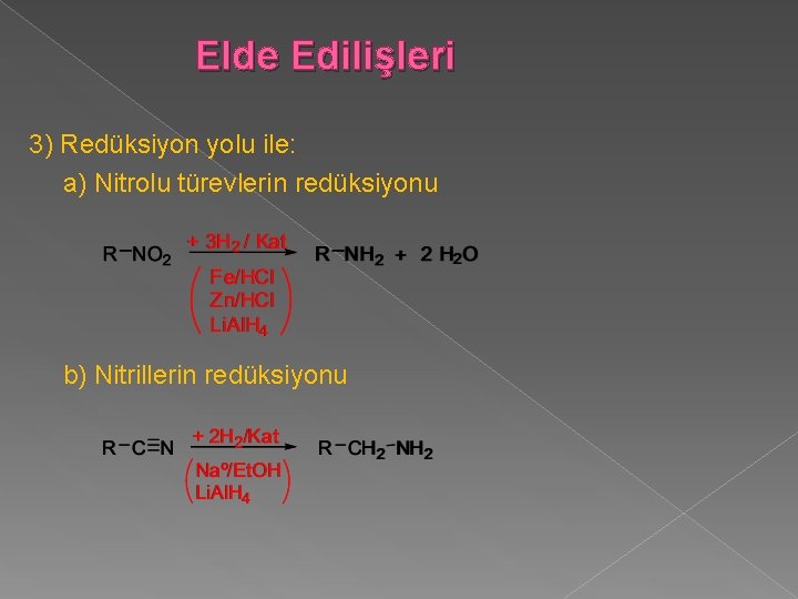 Elde Edilişleri 3) Redüksiyon yolu ile: a) Nitrolu türevlerin redüksiyonu b) Nitrillerin redüksiyonu 