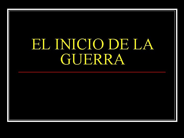 EL INICIO DE LA GUERRA 