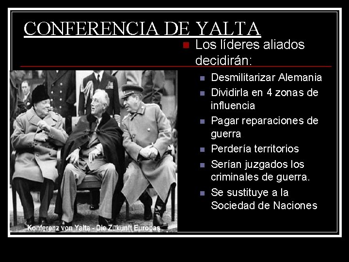 CONFERENCIA DE YALTA n Los líderes aliados decidirán: n n n Desmilitarizar Alemania Dividirla