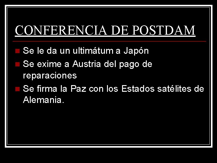 CONFERENCIA DE POSTDAM Se le da un ultimátum a Japón n Se exime a