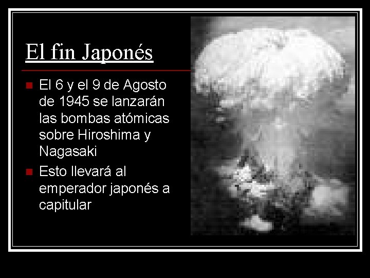 El fin Japonés n n El 6 y el 9 de Agosto de 1945