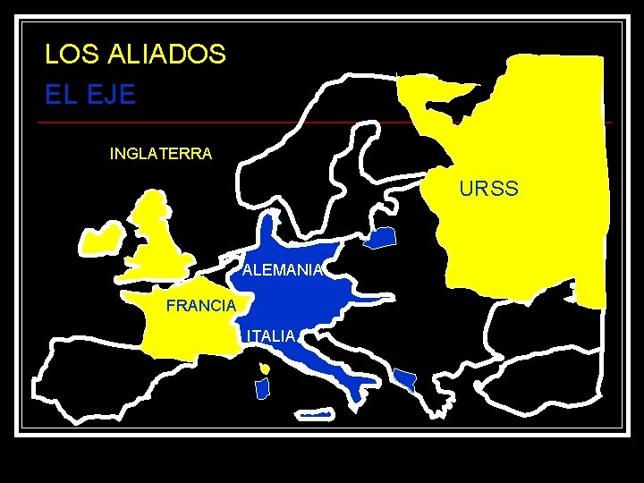 LOS ALIADOS EL EJE INGLATERRA URSS ALEMANIA FRANCIA ITALIA 